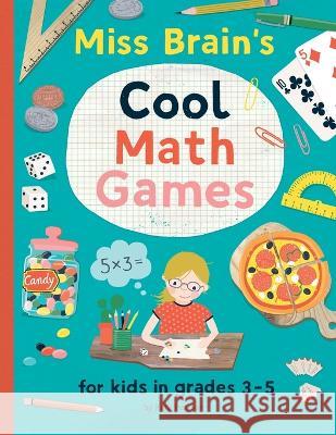 Miss Brain's Cool Math Games: for kids in grades 3-5 Kelli Pearson 9781695499454 Independently Published - książka