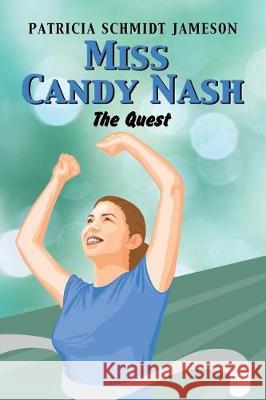 Miss Candy Nash: The Quest Patricia Schmidt Jameson 9781543446258 Xlibris - książka