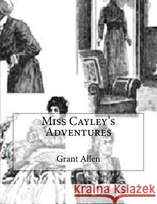 Miss Cayley's Adventures Grant Allen 9781537360522 Createspace Independent Publishing Platform - książka