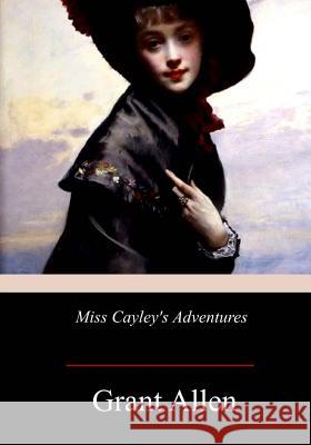 Miss Cayley's Adventures Grant Allen 9781978473478 Createspace Independent Publishing Platform - książka