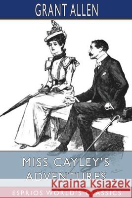Miss Cayley's Adventures (Esprios Classics): Illustrated by Gordon Browne Allen, Grant 9781006745003 Blurb - książka
