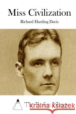 Miss Civilization Richard Harding Davis The Perfect Library 9781511719674 Createspace - książka