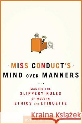 Miss Conduct's Mind Over Manners: Master the Slippery Rules of Modern Ethics and Etiquette Robin Abrahams 9780805088779 Times Books - książka