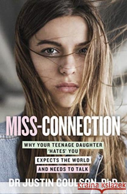 Miss-connection: Why Your Teenage Daughter 'Hates' You, Expects the World and Needs to Talk Justin Coulson 9780733338892 ABC Books - książka