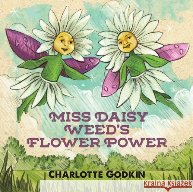 Miss Daisy Weed's Flower Power Charlotte Godkin 9781643783567 Austin Macauley Publishers LLC - książka