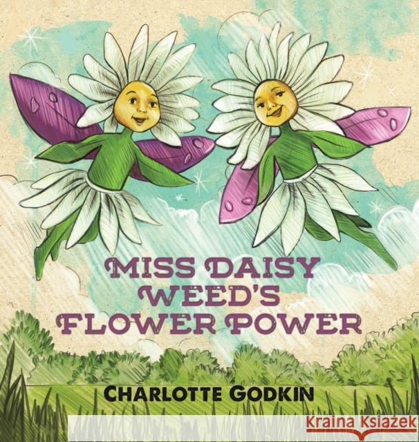 Miss Daisy Weed's Flower Power Charlotte Godkin 9781643783574 Austin Macauley Publishers LLC - książka