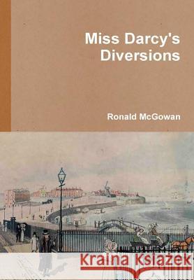 Miss Darcy's Diversions Ronald McGowan 9780244946234 Lulu.com - książka