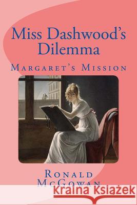 Miss Dashwood's Dilemma: Margaret's Mission Ronald McGowan 9781537126913 Createspace Independent Publishing Platform - książka