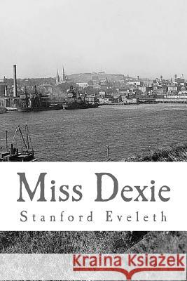 Miss Dexie: A Romance of the Provinces Stanford Eveleth 9781508794516 Createspace - książka