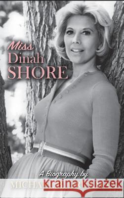 Miss Dinah Shore: A Biography (Hardback) Michael B. Druxman 9781593938475 BearManor Media - książka