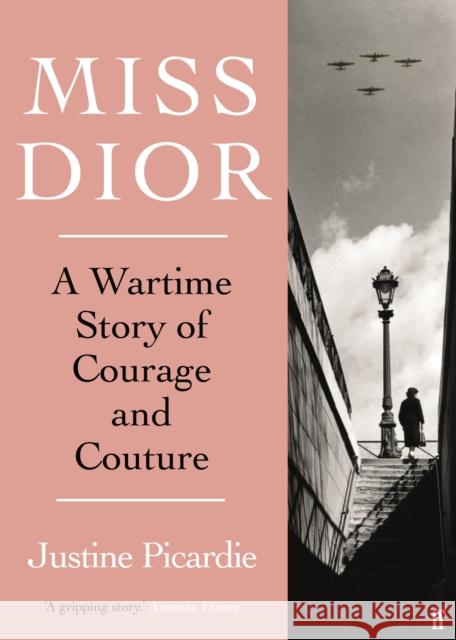 Miss Dior: A Wartime Story of Courage and Couture Justine Picardie 9780571356539 Faber & Faber - książka