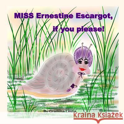 MISS Ernestine Escargot, if you please! Leslie, Gramma 9781534783232 Createspace Independent Publishing Platform - książka