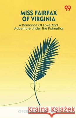 Miss Fairfax Of Virginia A Romance Of Love And Adventure Under The Palmettos George Rathborne 9789373407203 Double 9 Books - książka