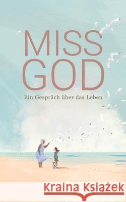 Miss God: Ein Gespräch über das Leben Mikosch, Claus 9783753479927 Books on Demand - książka