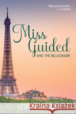 Miss Guided and the Billionaire Lorin Grace 9781970148039 Currant Creek Press - książka