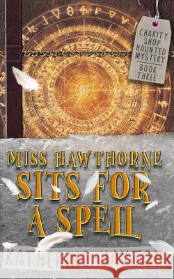 Miss Hawthorne Sits for a Spell Katherine Hayton 9780995100756 Katherine Hayton - książka