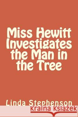 Miss Hewitt Investigates the Man in the Tree Linda M. Stephenson 9781494944834 Createspace - książka