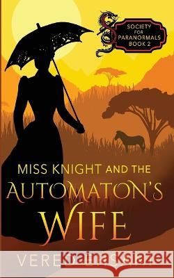 Miss Knight and the Automaton's Wife Vered Ehsani   9781629552965 Sterling and Stone - książka