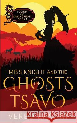 Miss Knight and the Ghosts of Tsavo Vered Ehsani   9781629552958 Sterling and Stone - książka