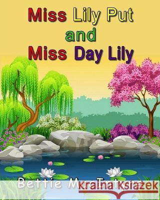 Miss Lily Put and Miss Day Lily Bettie MacIntyre   9781088047972 Bettie MacIntyre - książka