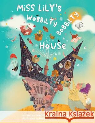 Miss Lily's Wobbilty Bobbilty House Jennifer Preston Chushcoff Irene Silvino  9780998407685 Autumn's End Press - książka