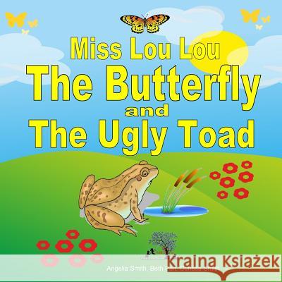 Miss Lou Lou the Butterfly and the Ugly Toad Angelia Smith Beth Pait Corissa Smith 9781519698711 Createspace Independent Publishing Platform - książka