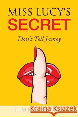 Miss Lucy's Secret: Don't Tell Jamey Jimmy Beard 9781546421245 Createspace Independent Publishing Platform - książka