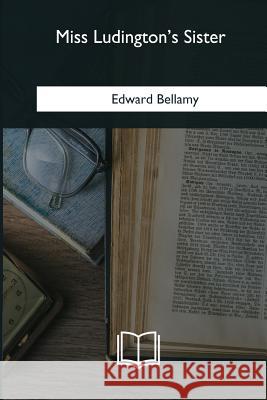 Miss Ludington's Sister Edward Bellamy 9781985036048 Createspace Independent Publishing Platform - książka