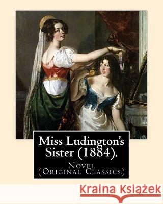 Miss Ludington's Sister (1884). By: Edward Bellamy: Novel (Original Classics) Bellamy, Edward 9781979620918 Createspace Independent Publishing Platform - książka