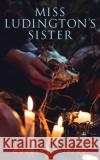 Miss Ludington's Sister: A Romance of Immortality Edward Bellamy 9788027330942 E-Artnow