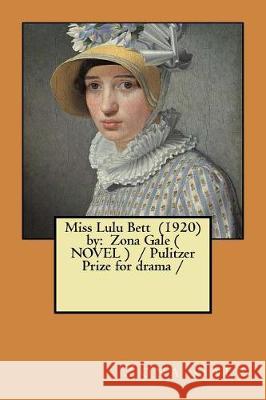 Miss Lulu Bett (1920) by: Zona Gale ( NOVEL ) / Pulitzer Prize for drama / Gale, Zona 9781975838447 Createspace Independent Publishing Platform - książka