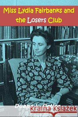 Miss Lydia Fairbanks and the Losers Club Duane L. Ostler 9781519375247 Createspace - książka