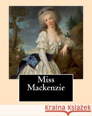 Miss Mackenzie. By: Anthony Trollope: Miss Mackenzie is an 1865 novel by Anthony Trollope. Trollope, Anthony 9781542884747 Createspace Independent Publishing Platform - książka