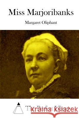 Miss Marjoribanks Margaret Oliphant The Perfect Library 9781512302837 Createspace - książka