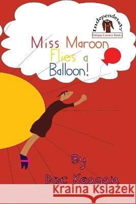 Miss Maroon Flies a Balloon: Come join Miss Maroon to learn about flying things Brendan P. Kelso Doc Keagan 9781954571198 Playing with Plays - książka