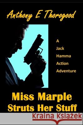 Miss Marple Struts Her Stuff Anthony E Thorogood 9781515114055 Createspace Independent Publishing Platform - książka