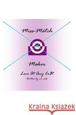 Miss-Match Maker: Love at any Cost Cook, R. L. 9781507593974 Createspace Independent Publishing Platform - książka