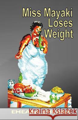 Miss Mayaki Loses Weight Emeaba Emeaba 9781542607735 Createspace Independent Publishing Platform - książka