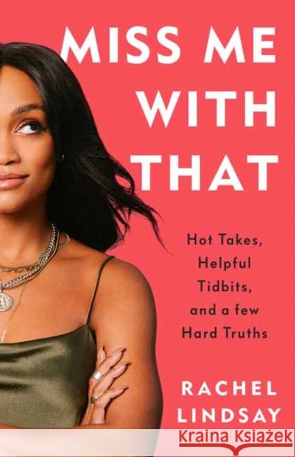 Miss Me with That: Hot Takes, Helpful Tidbits, and a Few Hard Truths Rachel Lindsay 9780593357095 Random House USA Inc - książka