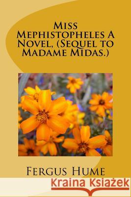 Miss Mephistopheles A Novel, (Sequel to Madame Midas.) Hume, Fergus 9781986643573 Createspace Independent Publishing Platform - książka