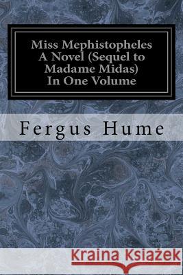 Miss Mephistopheles A Novel (Sequel to Madame Midas) In One Volume Hume, Fergus 9781977864178 Createspace Independent Publishing Platform - książka