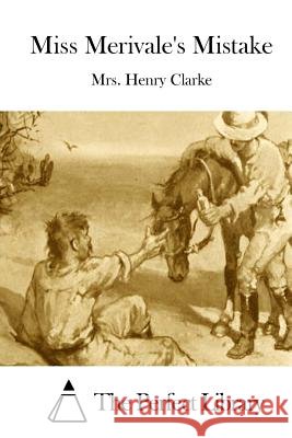 Miss Merivale's Mistake Mrs Henry Clarke The Perfect Library 9781511480475 Createspace - książka