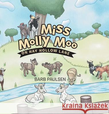 Miss Molly Moo: On Hay Hollow Lane Barb Paulsen 9781665712330 Archway Publishing - książka