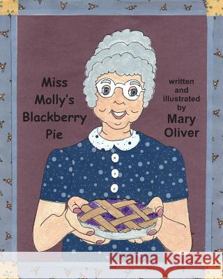 Miss Molly's Blackberry Pie Mary Oliver 9781495257155 Createspace - książka