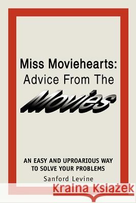 Miss Moviehearts: Advice From The Movies Levine, Sanford 9780595281237 iUniverse - książka