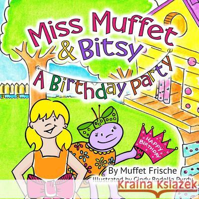Miss Muffet & Bitsy: A Birthday Party Muffet Frische Cindy Rodella Purdy 9781945131998 Ten Story Books, LLC - książka