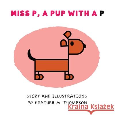 Miss P, a Pup with a P Heather M. Thompson 9781088030394 Heather M Thompson - książka