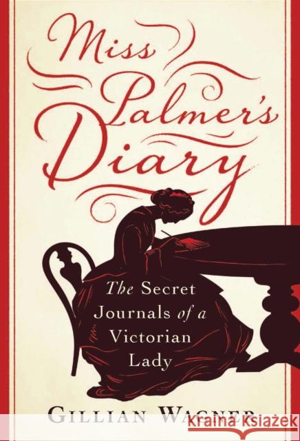 Miss Palmer's Diary: The Secret Journals of a Victorian Lady Gillian Wagner 9781788310062 I. B. Tauris & Company - książka
