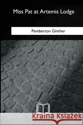 Miss Pat at Artemis Lodge Pemberton Ginther 9781717279927 Createspace Independent Publishing Platform - książka