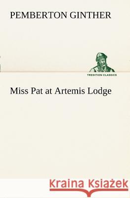 Miss Pat at Artemis Lodge Pemberton Ginther 9783849150754 Tredition Classics - książka